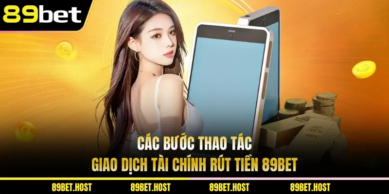 Các bước thao tác giao dịch tài chính rút tiền 89bet