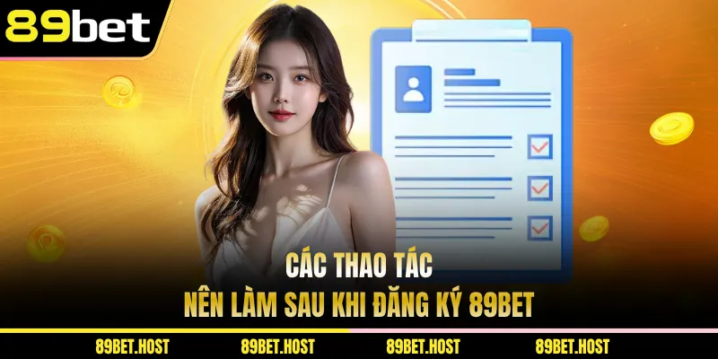 Các thao tác nên làm sau khi đăng ký 89bet