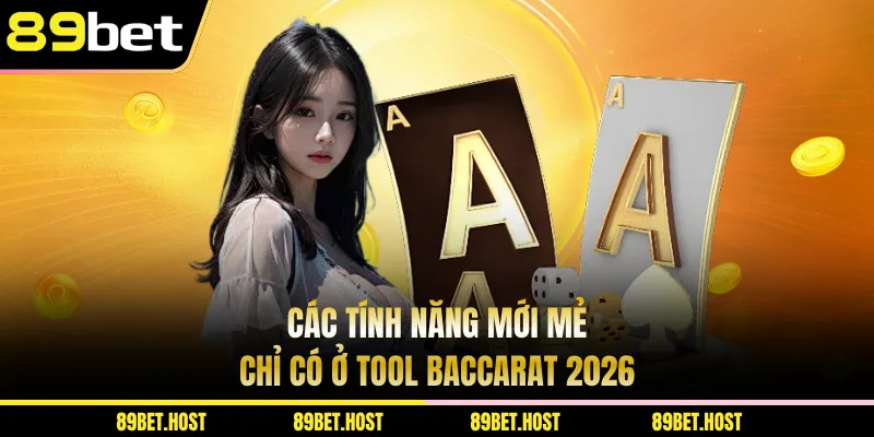 Các tính năng mới mẻ chỉ có ở tool Baccarat 2026