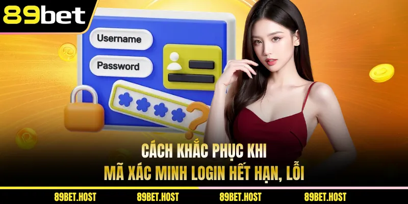 Cách khắc phục khi mã xác minh login hết hạn, lỗi