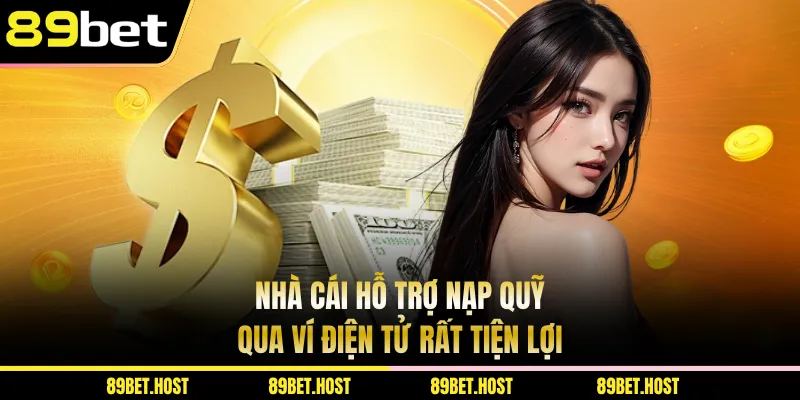 Nhà cái hỗ trợ nạp quỹ qua ví điện tử rất tiện lợi