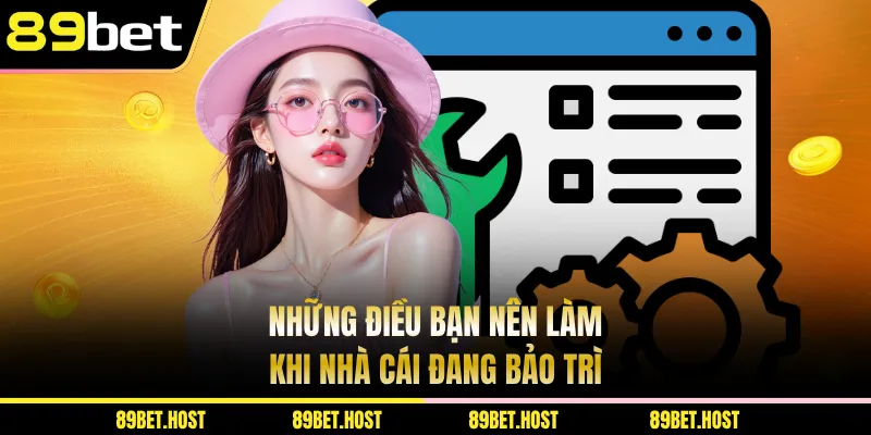 Những điều bạn nên làm khi nhà cái đang bảo trì