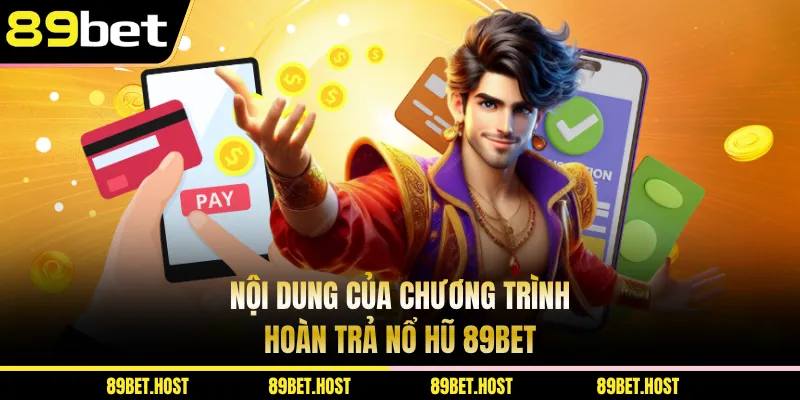 Nội dung của chương trình hoàn trả nổ hũ 89BET