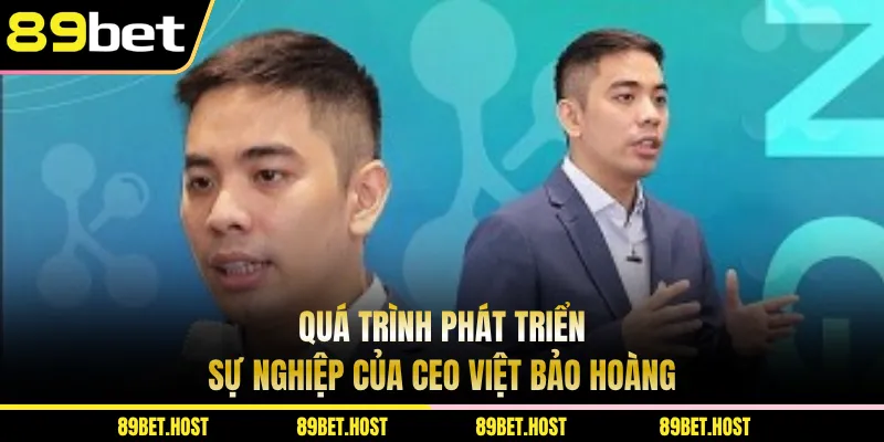 Quá trình phát triển sự nghiệp của CEO Việt Bảo Hoàng