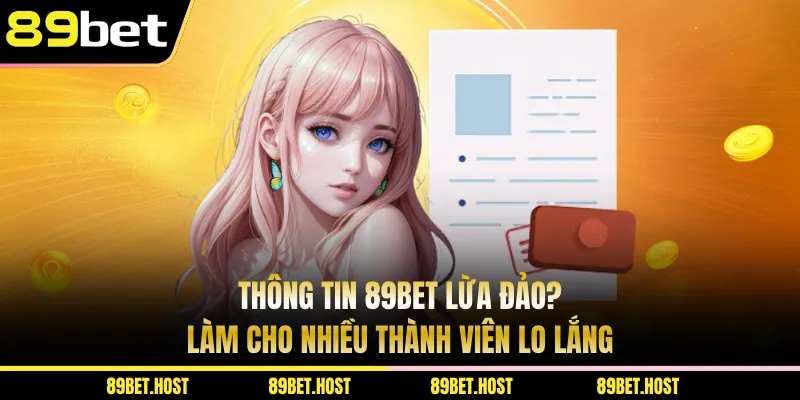 Thông tin 89BET lừa đảo? làm cho nhiều thành viên lo lắng